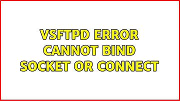 vsftpd error cannot bind socket or connect