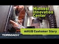 Tormach customer story  mhub chicago innovation center