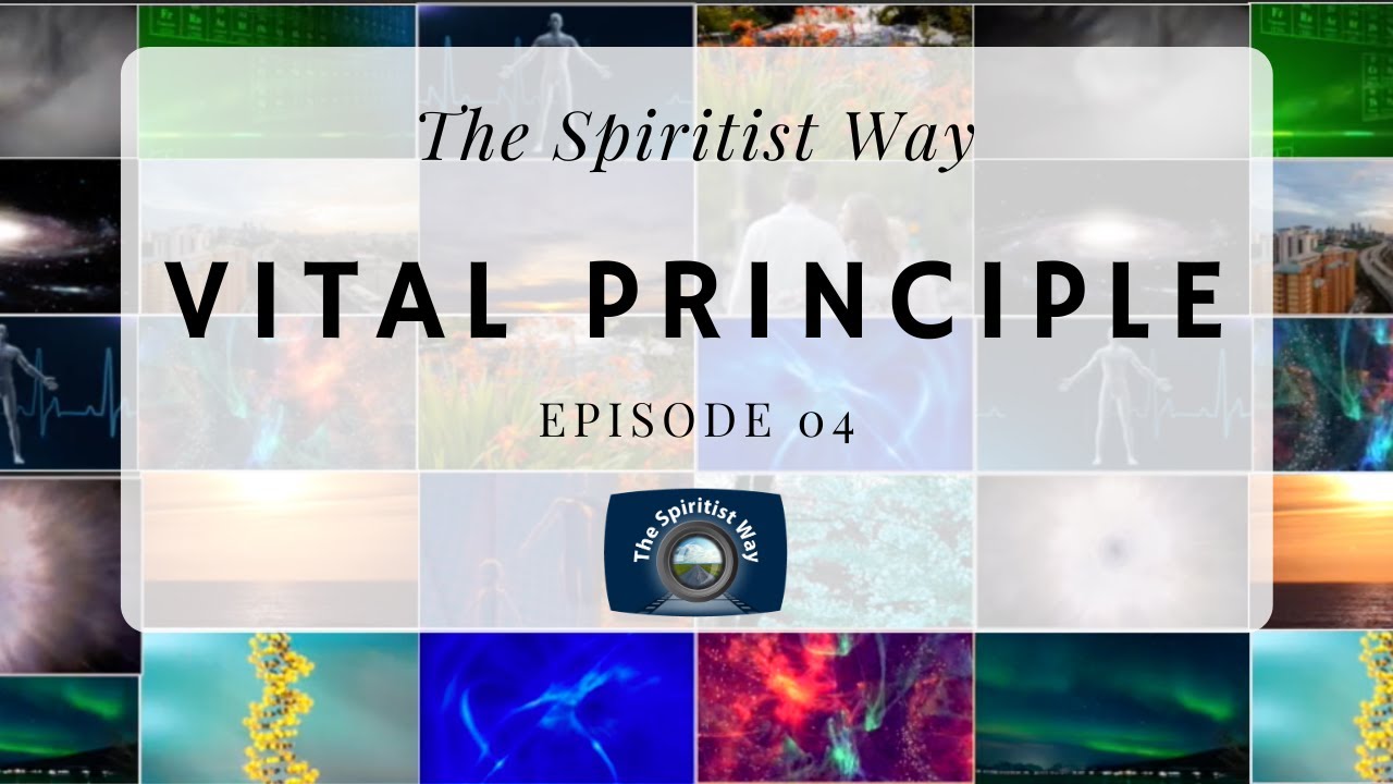 The Spiritist Way - Episode 04 - Vital Principle