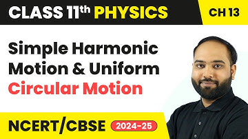 Simple Harmonic Motion and Uniform Circular Motion - Oscillations | Class 11 Physics Ch 13 | CBSE