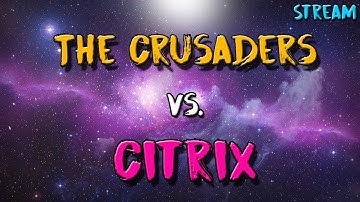 [Official] The Crusaders vs. Citrix (Laggy map 1)