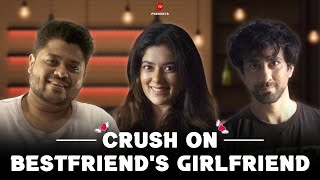 TSP's Crush on your Best Friend's Girlfriend Ft. Badri Chavan, Ambrish Verma & Kangan Nangia