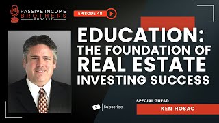Education: The Foundation of Real Estate Investing Success - Ken Hosac