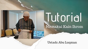 Tutorial memakai kain Ihrom - Ustadz Abu Luqman