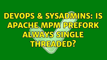 DevOps & SysAdmins: Is Apache MPM prefork ALWAYS single threaded?