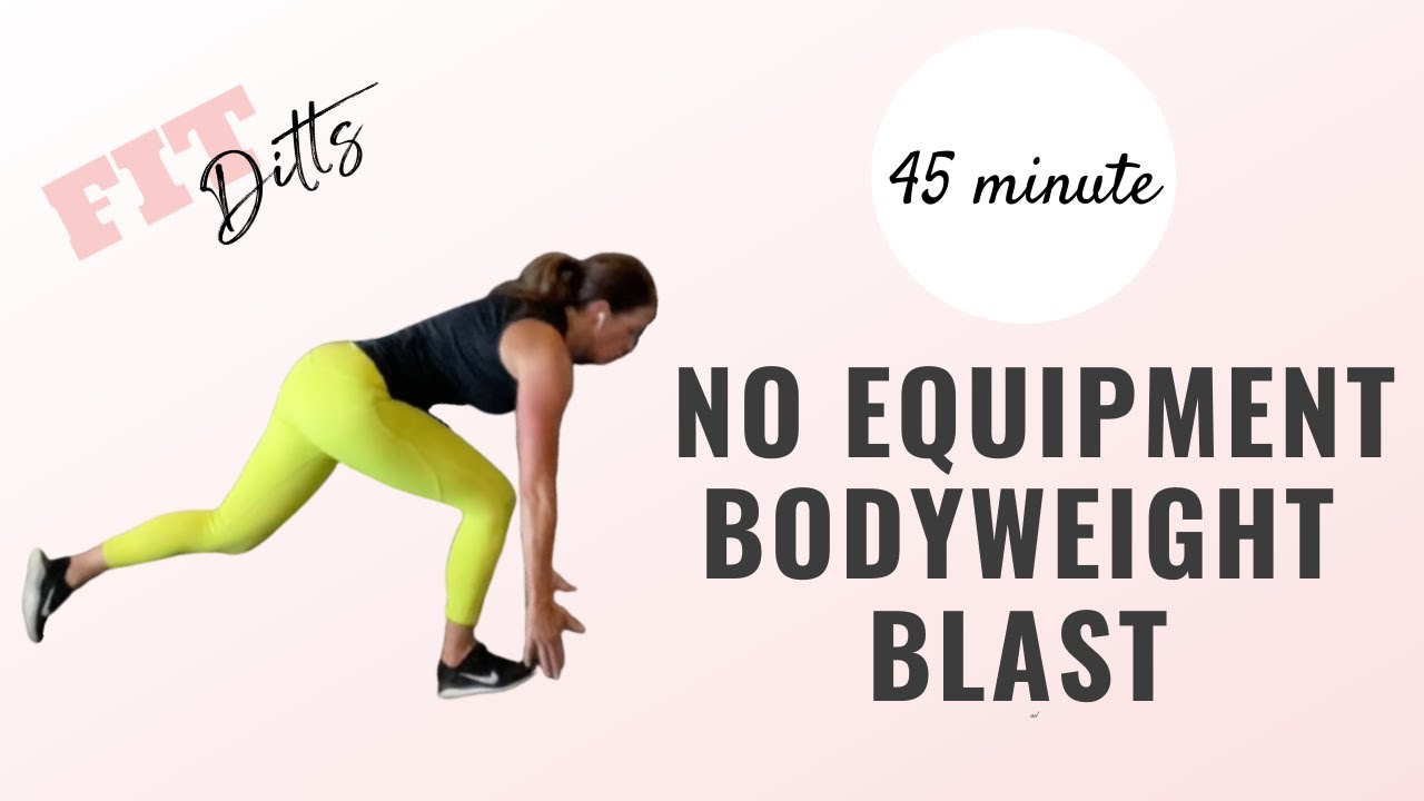 45 Minute Bodyweight Blast No Equipment Full Body Cardio And Strength