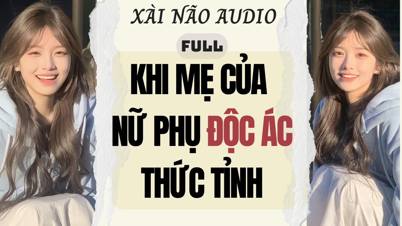 Full audio | KHI MẸ CỦA NỮ PHỤ ĐỘC ÁC THỨC TỈNH | Xài Não Audio #truyenaudio #audio