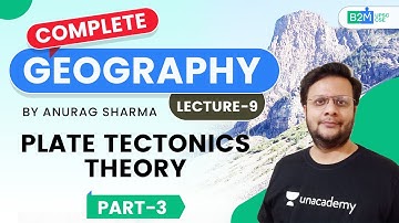 L9: Plate Tectonics Theory | Part-3 | Complete Geography | UPSC CSE/IAS 2021 | Anurag Sharma