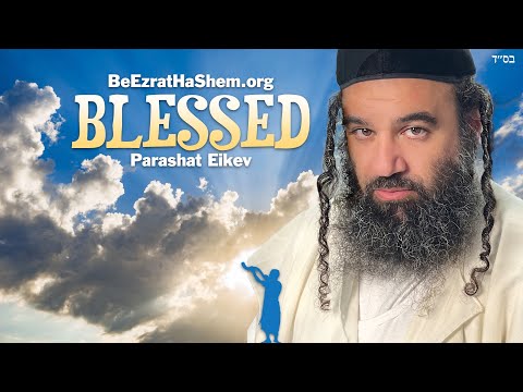Everything Will Be Blessed - Parashat Eikev