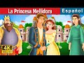 La Princesa Mellidora | Mellidora Story in Spanish | Cuentos De Hadas Españoles