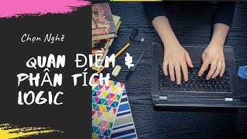 CHỌN NGHỀ (QUAN ĐIỂM - PHÂN TÍCH LOGIC) #HUONGNGHIEP