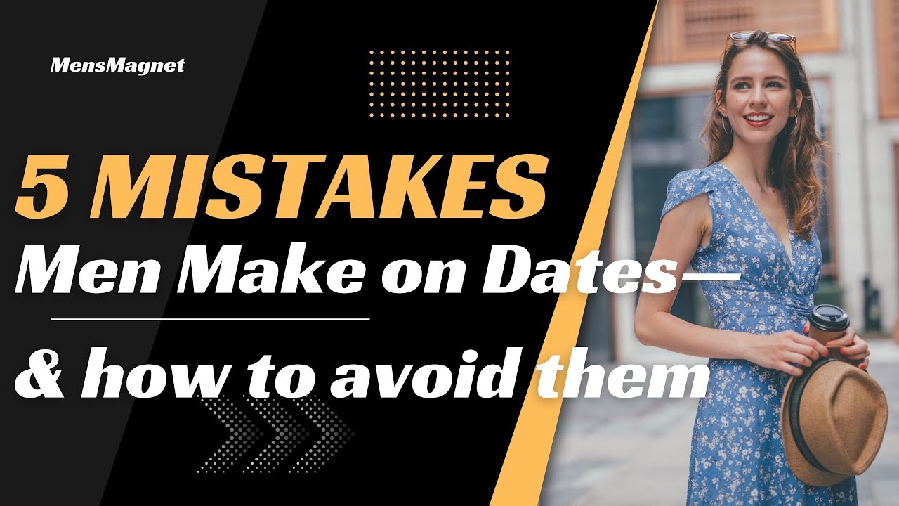 5 Biggest Mistakes Men Make on Dates—and how to avoid them - YouTube
