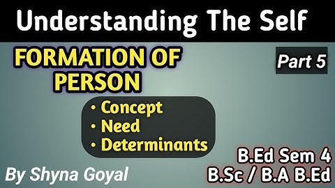 Concept Need and Determinants in Formation of Person|Understanding The Self|B.Ed Sem 4 B.Sc/B.A B Ed