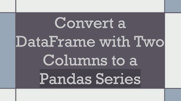 Convert a DataFrame with Two Columns to a Pandas Series