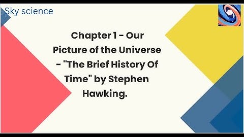 Chapter 1-Our Picture of The Universe -"The Brief History Of Time" by Stephen Hawking. - Sky Science