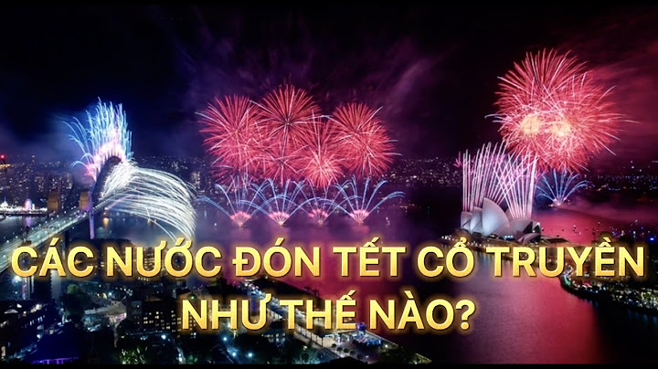 Các nươc trên thê gioi đón tết như thế nào năm 2024