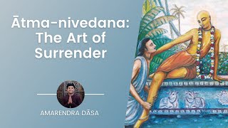 Ātma-nivedana: The Art of Surrender | Hosted by ISKCON Atlanta | Amarendra Dāsa