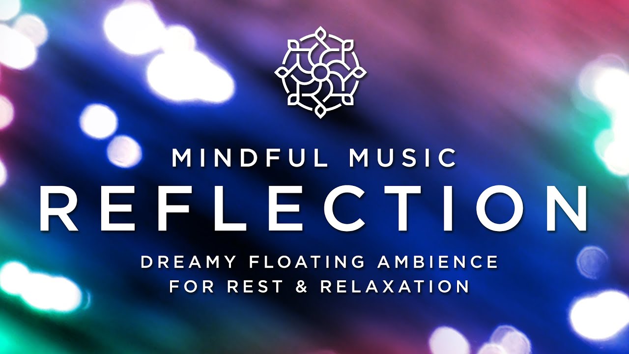Watch Mindful Music - Reflection - Dreamy Floating Ambience for Rest & Relaxation on YouTube Watch Mindful Music - Reflection - Dreamy Floating Ambience for Rest & Relaxation on YouTube