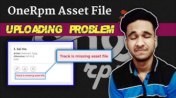 OneRpm Asset File Uploading Problem 😥| Track is Missing Asset File