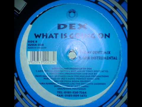 DEX — DEX - What Is Going On (Tony De Vit Mix)