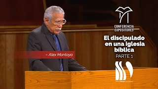 El discipulado de una Iglesia Bíblica 1/2 Alex Montoya