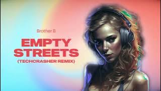 Brother B - Empty Streets (Techcrasher Remix)