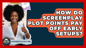 How Do Screenplay Plot Points Pay Off Early Setups? - Screenwriter