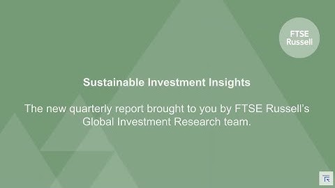 Sustainable Investment Insights - the new quarterly report from FTSE Russell
