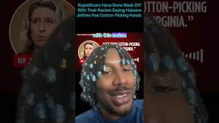 Republicans Have Gone Mask Off With Their Racism Saying Hakeem Jeffries Has Cotton-Picking Hands