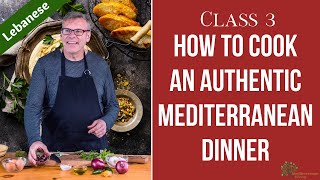 How to Cook an Authentic Mediterranean Dinner (Lebanese) | Class 3