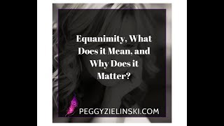 Equanimity, What Does it Mean, and Why Does it Matter?