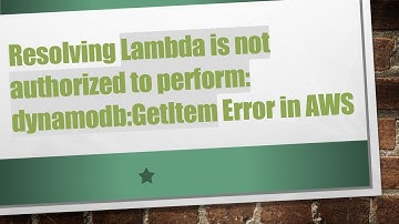 Resolving Lambda is not authorized to perform: dynamodb:GetItem Error in AWS