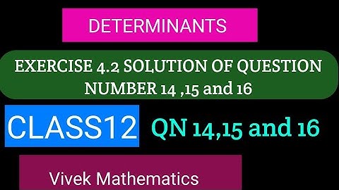 CLASS 12 MATHS CHAPTER-4 DETERMINANTS/NCERT EXERCISE 4.2 SOLUTION OF QUESTION NUMBER 14,15 and QN 16