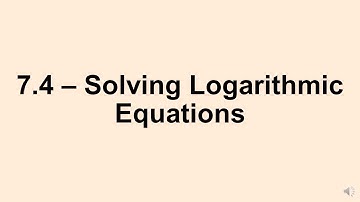 Alg 2: 7.4 Solving Logarithmic Equations