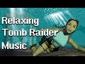 Relaxing tomb raider music