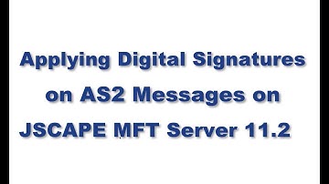 Applying Digital Signatures on AS2 Messages Using JSCAPE MFT Server 11.2