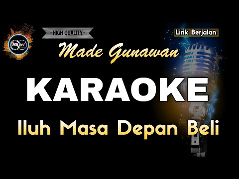 ILUH MASA DEPAN BELI MADE GUNAWAN - KARAOKE NADA RENDAH โ MAAY Music Project
