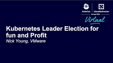 Kubernetes Leader Election for Fun and Profit - Nick Young, VMware