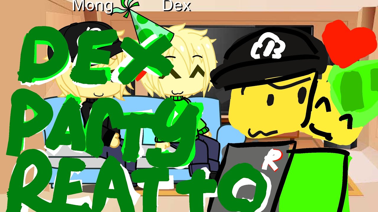 Dex party react to Dex!! (2x) WİP VİDEO (not finished) - YouTube