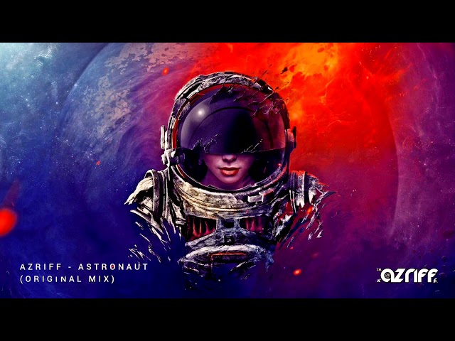 Azriff - Astronaut (Original Mix) class=