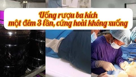 Uống Rượu Ba Kích Người Đàn Ông Cương Cứng Suốt 30 Giờ Phải Nhập Viện.