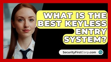 What Is The Best Keyless Entry System? - SecurityFirstCorp.com