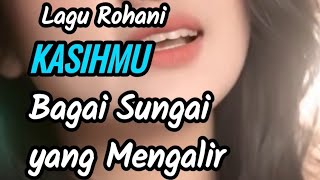 KasihMu Bagai Sungai yang Mengalir (Cipt. Eddy Mesakh) #LaguRohani #Kristen #LaguPujian #Gospel 