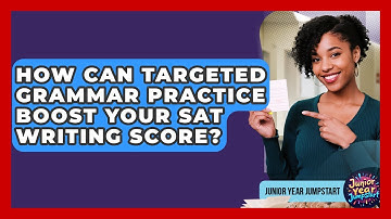 How Can Targeted Grammar Practice Boost Your SAT Writing Score? - Junior Year Jumpstart
