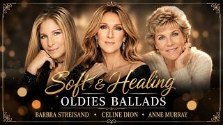 Soft & Healing Oldies Ballads: Barbra Streisand • Celine Dion • Anne Murray screenshot 5