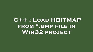 C++ : Load HBITMAP from *.bmp file in Win32 project