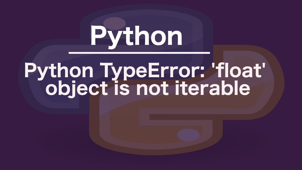 Python Typeerror: 'Float' Object Is Not Iterable