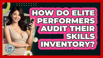 How Do Elite Performers Audit Their Skills Inventory? - Learn As An Adult