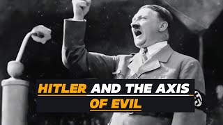 HITLER AND HIS AXIS OF EVIL