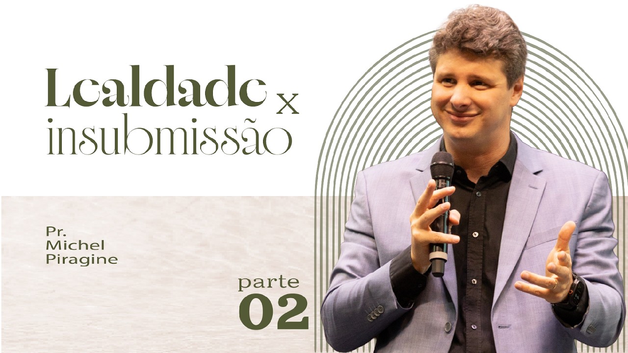 AJUSTANDO A BALANÇA DA LEALDADE E DA INSUBMISSÃO | PR. MICHEL PIRAGINE